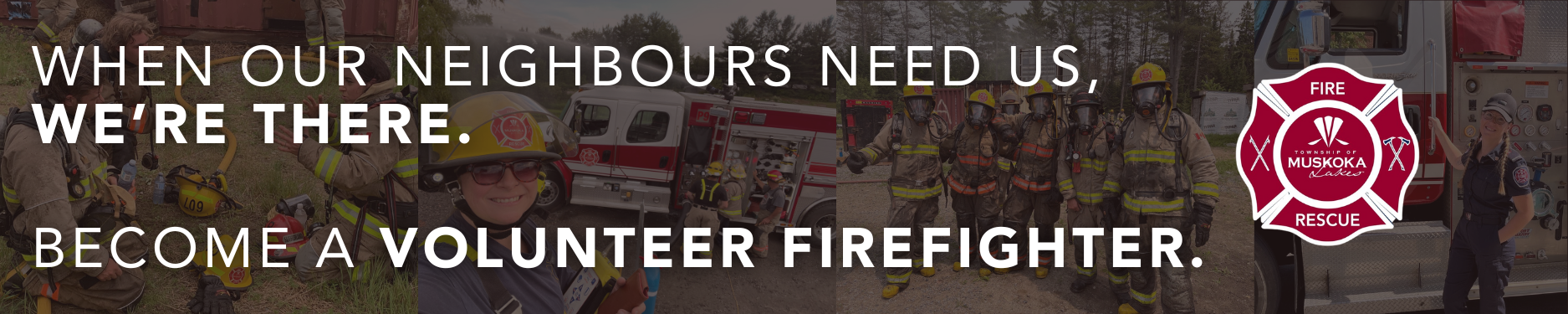 Text overlay: When our neighbours need us, we're there. Become a volunteer firefighter. Includes Muskoka Lakes Fire logo